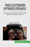 Yaz l  ileti imin optimize edilmesi: Fikirleri a? k ve etkili bir  ekilde form?le etmek i?in teknikler ve ipu?lar