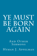 Ye Must Be Born Again: And Other Sermons