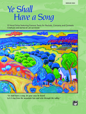 Ye Shall Have a Song: 13 Vocal Solos Featuring Famous Texts (Medium High Voice), Book & CD - Althouse, Jay (Editor)