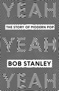 Yeah Yeah Yeah: The Story of Modern Pop - Stanley, Bob, Mr.