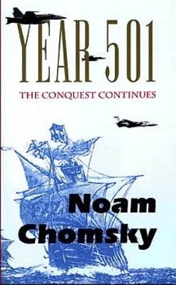 Year 501: The Conquest Continues - Chomsky, Noam