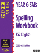 Year 6 SATs Spelling Workbook KS2 English: 2020-2021 Edition