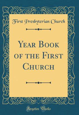 Year Book of the First Church (Classic Reprint) - Church, First Presbyterian