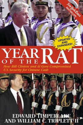 Year of the Rat: How Bill Clinton and Al Gore Compromised U.S. Security for Chinese Cash - Timperlake, Edward, and Triplett, William C