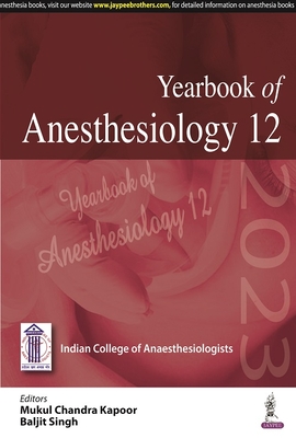 Yearbook of Anesthesiology - 12 - Kapoor, Mukul Chandra, and Singh, Baljit