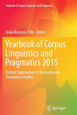 Yearbook of Corpus Linguistics and Pragmatics 2015: Current Approaches to Discourse and Translation Studies - Romero-Trillo, Jess (Editor)