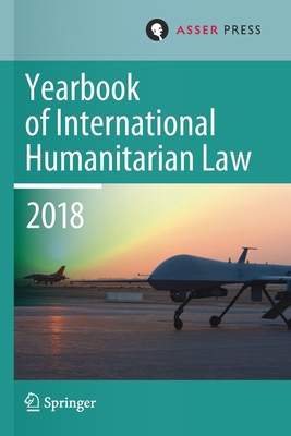 Yearbook of International Humanitarian Law, Volume 21 (2018) - Gill, Terry D (Editor), and Gei, Robin (Editor), and Krieger, Heike (Editor)
