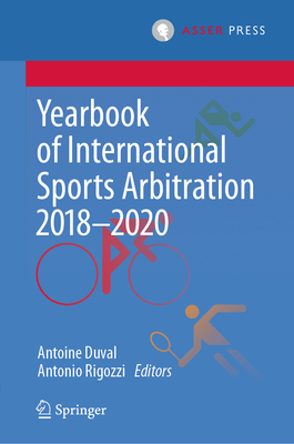 Yearbook of International Sports Arbitration 2018-2020 - Duval, Antoine (Editor), and Rigozzi, Antonio (Editor)