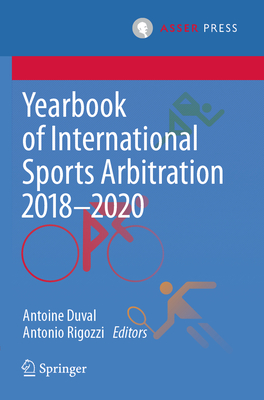 Yearbook of International Sports Arbitration 2018-2020 - Duval, Antoine (Editor), and Rigozzi, Antonio (Editor)