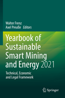 Yearbook of Sustainable Smart Mining and Energy 2021: Technical, Economic and Legal Framework - Frenz, Walter (Editor), and Preue, Axel (Editor)