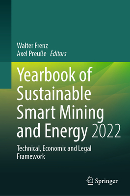 Yearbook of Sustainable Smart Mining and Energy 2022: Technical, Economic and Legal Framework - Frenz, Walter (Editor), and Preue, Axel (Editor)