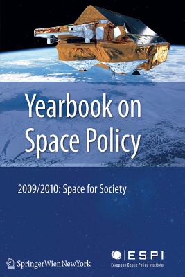 Yearbook on Space Policy 2009/2010: Space for Society - Schrogl, Kai-Uwe (Editor), and Pagkratis, Spyros (Editor), and Baranes, Blandina (Editor)