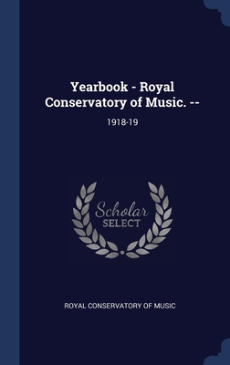 Yearbook - Royal Conservatory of Music. --: 1918-19 - Royal Conservatory of Music (Creator)