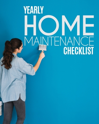 Yearly Home Maintenance Check List: Yearly Home Maintenance For Homeowners Investors HVAC Yard Inventory Rental Properties Home Repair Schedule - Larson, Patricia