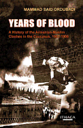 Years of Blood: A History of the Armenian-Muslim Clashes in the Caucasus, 1905-1906