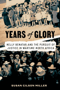 Years of Glory: Nelly Benatar and the Pursuit of Justice in Wartime North Africa