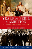 Years of Peril and Ambition: U.S. Foreign Relations, 1776-1921