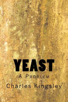 Yeast: A Problem - Charles Kingsley