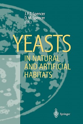Yeasts in Natural and Artificial Habitats - Spencer, John F.T. (Editor), and Spencer, Dorothy M. (Editor)