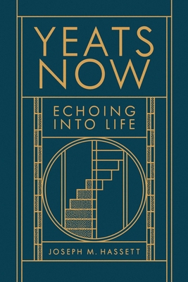Yeats Now: Echoing into Life - M. Hassett, Joseph