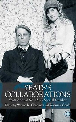 Yeats's Collaborations: Yeats Annual No. 15: A Special Number - Chapman, W (Editor), and Gould, Warwick (Editor)