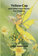 Yellow-Cap and Other Fairy-Stories For Children