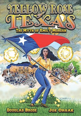Yellow Rose of Texas: The Myth of Emily Morgan - Brode, Douglas