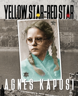 Yellow Star - Red Star: With Contributions from historian Lszl Csosz - Kaposi, Agnes