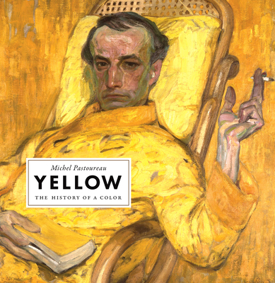 Yellow: The History of a Color - Pastoureau, Michel, and Gladding, Jody (Translated by)