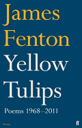 Yellow Tulips: Poems, 1968-2011 - Fenton, James, Professor