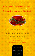 Yellow Woman and a Beauty of the Spirit: Essays on Native American Life Today - Silko, Leslie Marmon