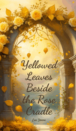 Yellowed Leaves Beside the Rose Cradle