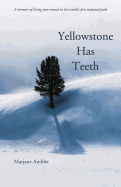Yellowstone Has Teeth: A Memoir of Living in Yellowstone