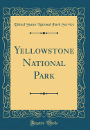 Yellowstone National Park (Classic Reprint)