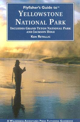 Yellowstone National Park: Including Grand Teton National Park and Jackson Hole - Retallic, Ken
