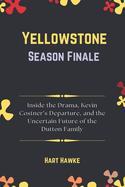 Yellowstone Season Finale: Inside the Drama, Kevin Costner's Departure, and the Uncertain Future of the Dutton Family