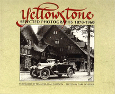 Yellowstone: Selected Photographs, 1870-1960 - Schreier, Carl (Editor), and Simpson, Alan (Foreword by)