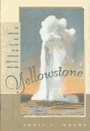 Yellowstone: The Creation and Selling of an American Landscape, 1870-1903 - Magoc, Christopher J, and Forlag, Albert B