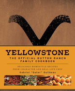 Yellowstone: The Official Dutton Ranch Family Cookbook: Delicious Homestyle Recipes from Character and Real-Life Chef Gabriel Gator Guilbeau