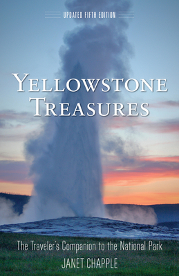 Yellowstone Treasures: The Traveler's Companion to the National Park - Chapple, Janet