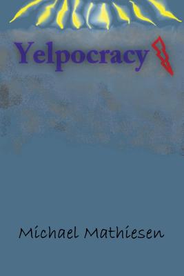 Yelpocracy: The Beta Test - Mathiesen, Michael
