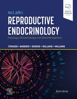 Yen & Jaffe's Reproductive Endocrinology: Physiology, Pathophysiology, and Clinical Management - Strauss, Jerome F, MD, PhD (Editor), and Barbieri, Robert L, MD (Editor), and Dokras, Anuja, MD, PhD (Editor)