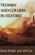 Yeomen and Colliers in Telford: Probate Inventories for Dawley, Lilleshall, Wellington and Wrockwardine, - Cox, Richard A V (Editor), and Trinder, Barrie (Editor), and Cox, A V (Editor)