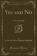 Yes and No, Vol. 1 of 2: A Tale of the Day (Classic Reprint)