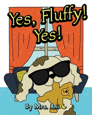 Yes, Fluffy! Yes!: (Fluffy Pet Books 2) - Luna, Mr. (Editor), and Ani, Mrs.