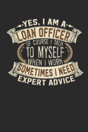 Yes, I Am a Loan Officer of Course I Talk to Myself When I Work Sometimes I Need Expert Advice: Loan Officer Notebook Journal Handlettering Logbook 110 Lined Paper Pages 6 X 9 Loan Officer Books I Loan Officer Journals I Loan Officer Gifts