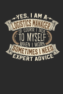 Yes, I Am a Logistics Manager of Course I Talk to Myself When I Work Sometimes I Need Expert Advice: Notebook Journal Handlettering Logbook 110 Blank Paper Pages 6 X 9 Logistics Books I Logistics Journals I Logistics Manager Gifts