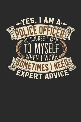 Yes, I Am a Police Officer of Course I Talk to Myself When I Work Sometimes I Need Expert Advice: Notebook Journal Handlettering Logbook 110 Lined Paper Pages 6 X 9 Police Officer Book I Police Officer Journals I Police Officer Gifts - Design, Maximus