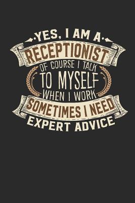 Yes, I Am a Receptionist of Course I Talk to Myself When I Work Sometimes I Need Expert Advice: Receptionist Notebook Journal Handlettering Logbook 110 Lined Paper Pages 6 X 9 Receptionist Books I Receptionist Journals I Receptionist Gifts - Design, Maximus