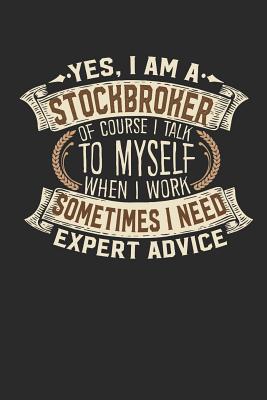 Yes, I Am a Stockbroker of Course I Talk to Myself When I Work Sometimes I Need Expert Advice: Stockbroker Notebook Journal Handlettering Logbook 110 Lined Paper Pages 6 X 9 Stockbroker Books I Stockbroker Journals I Stockbroker Gifts - Design, Maximus